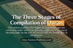 The Three Stages of Quran Compilation Revelation to Preservation