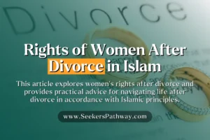 Understanding Women's Rights After Divorce in Islam Mahr, Custody & Remarriage