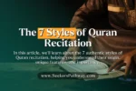 7 Styles of Quran Recitation You May Not Have Heard About!