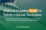 Rules of Stopping (Waqf) for Perfect Quranic Recitation