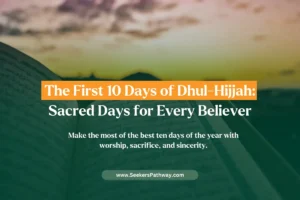 Best Deeds to Do in the First 10 Days of Dhul-Hijjah