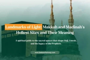 Must-Visit Islamic Sites in Makkah & Madinah