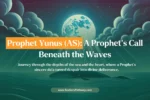 The Real Story of Prophet Yunus (Jonah) with Quranic Verses