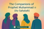 The Companions of Prophet Muhammad ﷺ (As-Sahabah)
