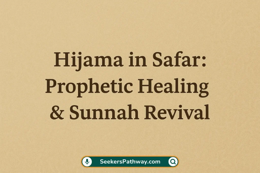 Hijama in Safar: Prophetic Healing & Sunnah Revival (2026) Hijama in Safar Prophetic Healing & Sunnah Revival