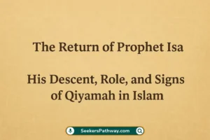 The Return of Prophet Isa (Jesus) عليه السلام His Descent, Role, and Signs of Qiyamah in Islam