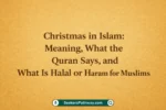 Christmas in Islam Meaning, What the Quran Says, and What Is Halal or Haram for Muslims