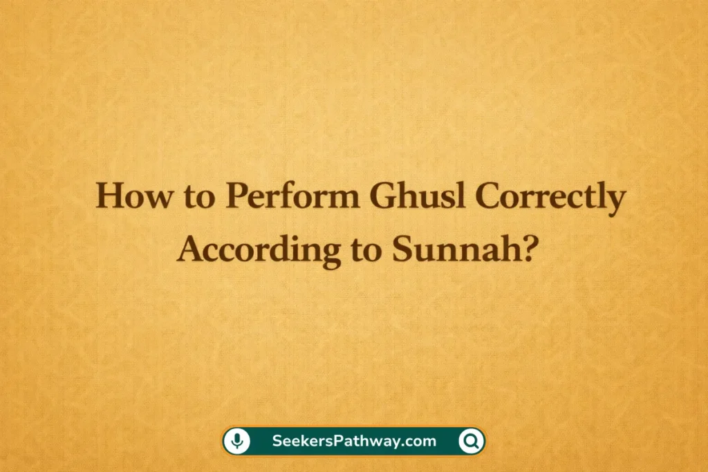 How to Perform Ghusl Correctly According to Sunnah? (2026) How to Perform Ghusl Correctly According to Sunnah