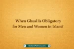 When Ghusl Is Obligatory for Men and Women in Islam