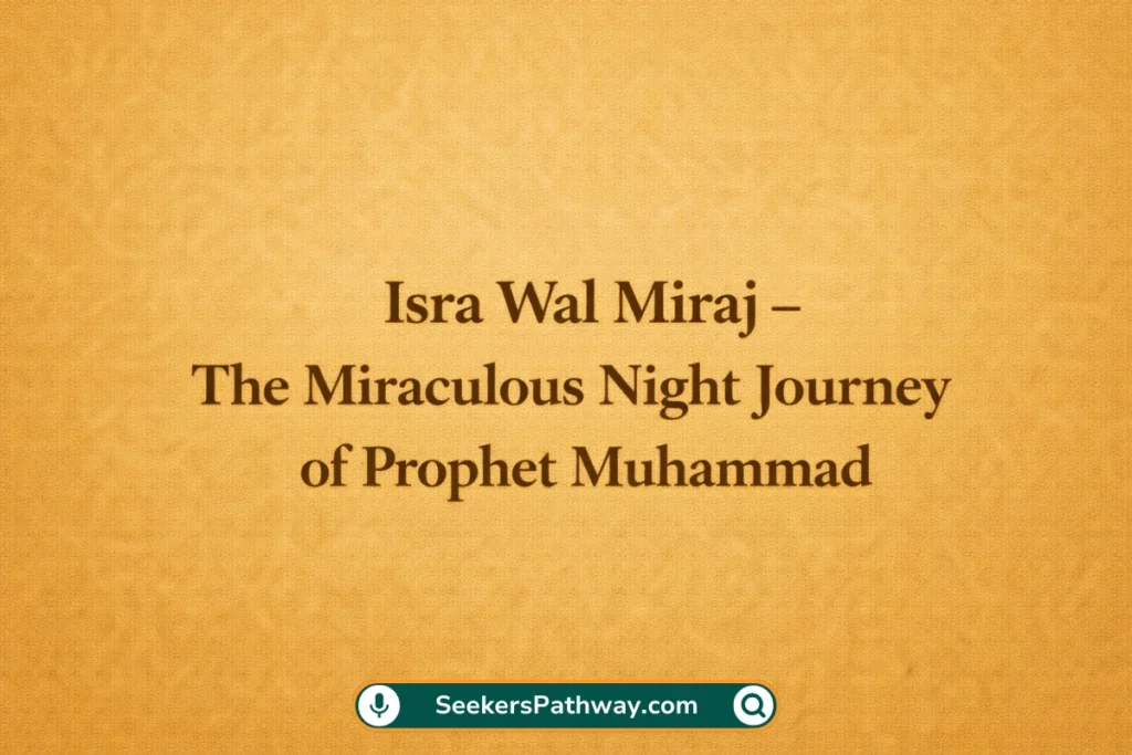Isra Wal Miraj: Meaning, Story, and Gift of Salah (2026) Isra Wal Miraj - The Miraculous Night Journey of Prophet Muhammad
